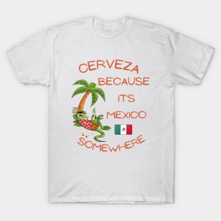 Cerveza Because it's Mexico Somewhere T-Shirt